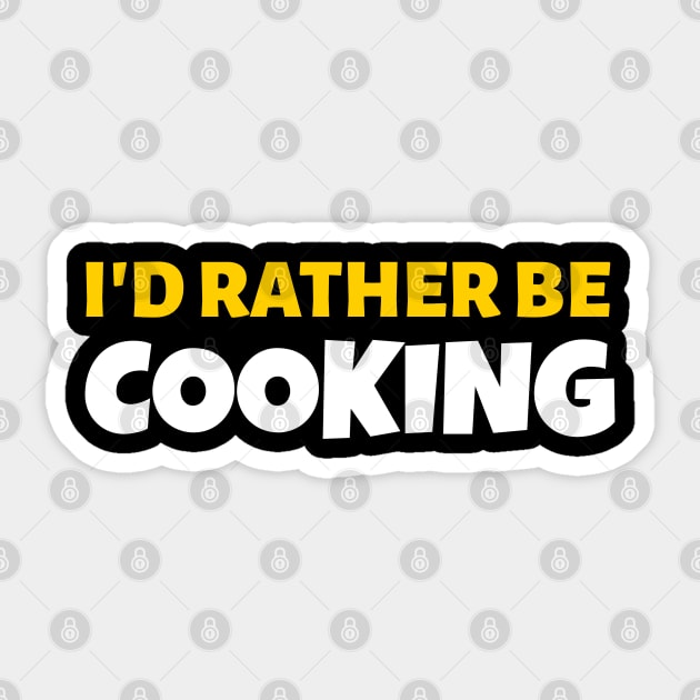 I'd Rather Be Cooking - Cook Restaurant Gift Sticker by stokedstore